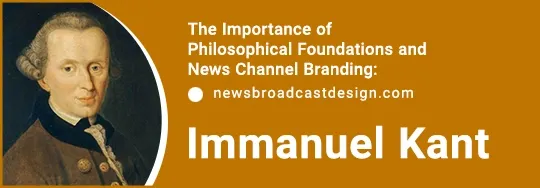 The Importance of Philosophical Foundations and News Channel Branding and IMMANUEL KANT