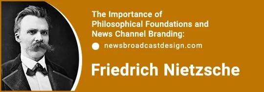 The Importance of Philosophical Foundations and News Channel Branding and FRIEDRICH NIETZSCHE
