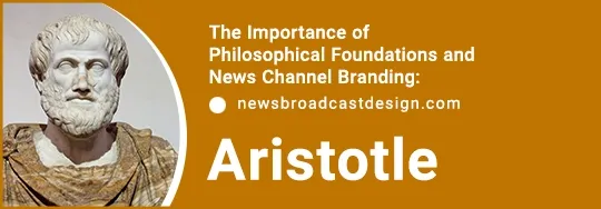 The Importance of Philosophical Foundations and News Channel Branding and ARISTOTLE