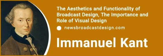 The Aesthetics and Functionality of Broadcast Design, The Importance and Role of Visual Design and IMMANUEL KANT